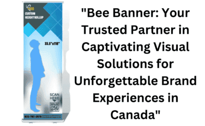"bee banner: your trusted partner in captivating visual solutions for unforgettable brand experiences in canada" 