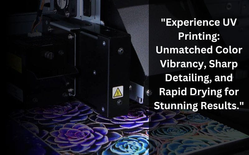 "experience uv printing: unmatched color vibrancy, sharp detailing, and rapid drying for stunning results." 