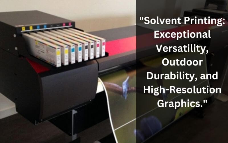 "solvent printing: exceptional versatility, outdoor durability, and high-resolution graphics." 
