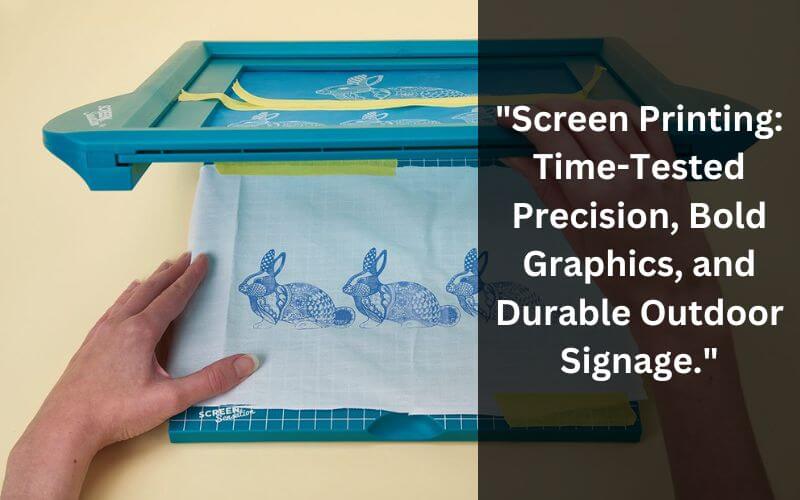 "screen printing: time-tested precision, bold graphics, and durable outdoor signage." 
