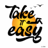 Take It Easy . . !