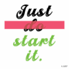 Just Do Start It !