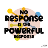 No Response is the Powerful Response !