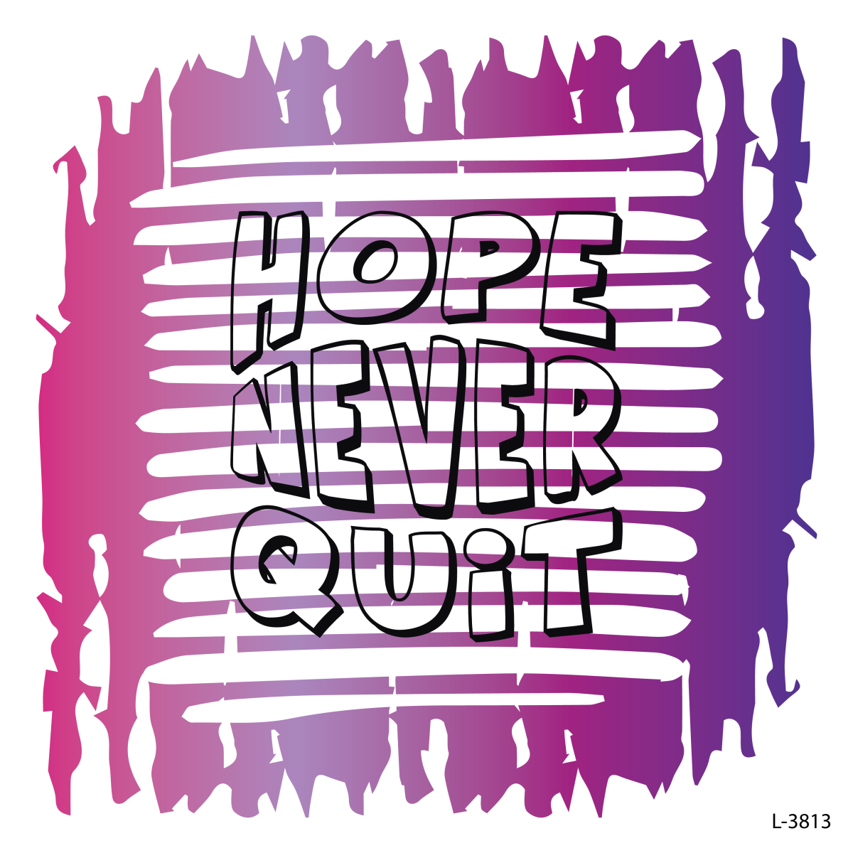 HOPE, NEVER, QUIT